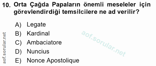 10. soru: Orta Çağda Papaların önemli meseleler için görevlendirdiği temsilcilere ne ad verilir? A) Legate B) Kardinal C) Ambac…