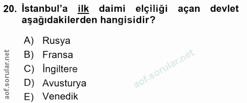 20. soru: İstanbul'a ilk daimi elçiliği açan devlet aşağıdakilerden hangisidir? A) Rusya ar.net B) Fransa C) Ingiltere oru D) A…