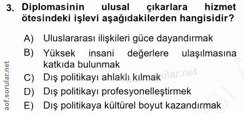 3. soru: Diplomasinin ulusal çıkarlara hizmet ötesindeki işlevi aşağıdakilerden hangisidir? A) Uluslararası ilişkileri güce da…