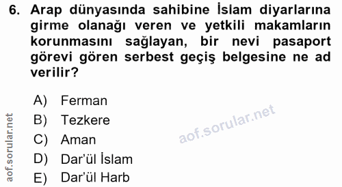 6. soru: Arap dünyasında sahibine İslam diyarlarına girme olanağı veren ve yetkili makamların korunmasını sağlayan, bir nevi p…