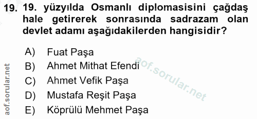 19. soru: 19. yüzyılda Osmanlı diplomasisini çağdaş hale getirerek sonrasında sadrazam olan devlet adamı aşağıdakilerden hangis…