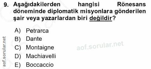9. soru: Aşağıdakilerden hangisi Rönesans döneminde diplomatik misyonlara gönderilen şair veya yazarlardan biri değildir? A) P…