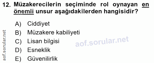 12. soru: Müzakerecilerin seçiminde rol oynayan en önemli unsur aşağıdakilerden hangisidir? A) Ciddiyet Müzakere kabiliyeti C)…