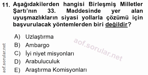 11. soru: Aşağıdakilerden hangisi Birleşmiş Milletler Şartı'nın 33. Maddesinde yer alan uyuşmazlıkların siyasi yollarla çözümü…