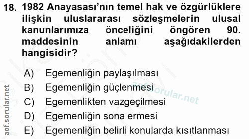 18. soru: 1982 Anayasası'nın temel hak ve özgürlüklere ilişkin uluslararası sözleşmelerin ulusal kanunlarımıza önceliğini öngör…