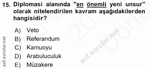 15. soru: Diplomasi alanında "en önemli yeni unsur" olarak nitelendirilen kavram aşağıdakilerden hangisidir? A) Veto B) Referan…