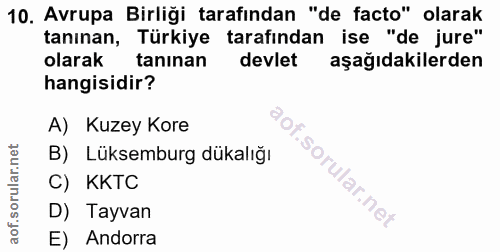 10. soru: Avrupa Birliği tarafından "de facto" olarak tanınan, Türkiye tarafından ise "de jure" olarak taninan devlet aşağıdaki…