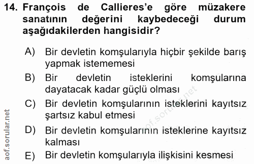 14. soru: François de Callieres'e göre müzakere sanatının değerini kaybedeceği durum aşağıdakilerden hangisidir? A) Bir devleti…