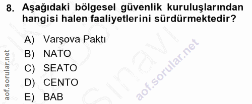 8. soru: Aşağıdaki bölgesel güvenlik kuruluşlarından hangisi halen faaliyetlerini sürdürmektedir? A) Varşova Paktı B) NATO C)…