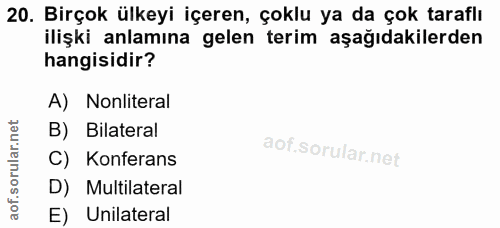 20. soru: Birçok ülkeyi içeren, çoklu ya da çok taraflı ilişki anlamına gelen terim aşağıdakilerden hangisidir? A) Nonliteral B…