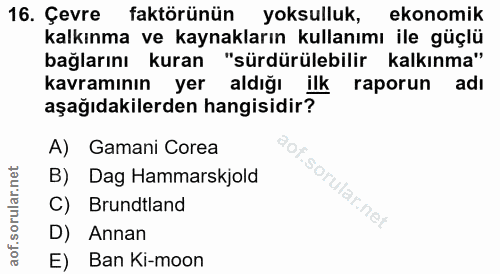 16. soru: Çevre faktörünün yoksulluk, ekonomik kalkınma ve kaynakların kullanımı ile güçlü bağlarını kuran "sürdürülebilir kalk…