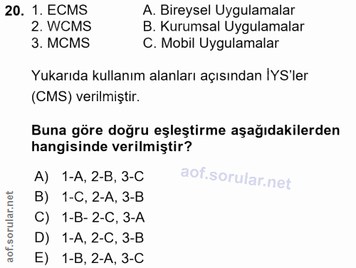 20. soru: 1. ECMS A. Bireysel Uygulamalar 2. WCMS B. Kurumsal Uygulamalar 3. MCMS C. Mobil Uygulamalar Yukarıda kullanım alanla…