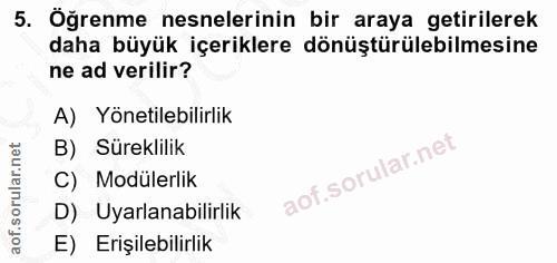 5. soru: Öğrenme nesnelerinin bir araya getirilerek daha büyük içeriklere dönüştürülebilmesine ne ad verilir? A) Yönetilebilir…