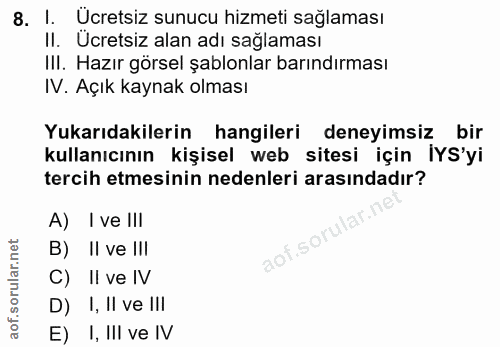 8. soru: I. Ucretsiz sunucu hizmeti sağlaması II. Ucretsiz alan adı sağlaması III. Hazır görsel şablonlar barındırması IV. Açı…