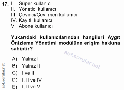 17. soru: 1. Süper kullanıcı II. Yönetici kullanıcı IlI. Çevirici/Çevirmen kullanıcı IV. Kayıtlı kullanıcı V. Abone kullanıcı Y…