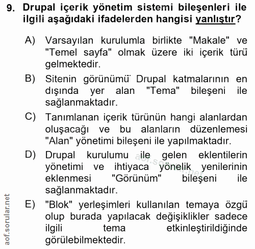 9. soru: Drupal içerik yönetim sistemi bileşenleri ile ilgili aşağıdaki ifadelerden hangisi yanlıştır? A) Varsayılan kurulumla…