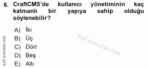 6. soru: CraftCMS'de kullanıcı yönetiminin kaç katmanlım bir yapıya sahip olduğu söylenebilir? A) İki B) Üç C) Dört D) Beş E)…