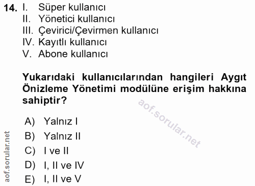 14. soru: l. Süper kullanıcı II. Yönetici kullanıcı IlI. Çevirici/Çevirmen kullanıcı IV. Kayıtlı kullanıcı V. Abone kullanıcı Y…