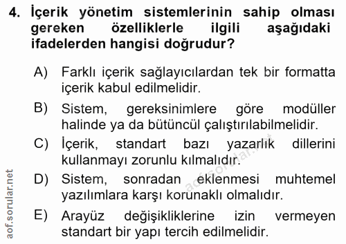 4. soru: İçerik yönetim sistemlerinin sahip olması gereken özelliklerle ilgili aşağıdaki ifadelerden hangisi doğrudur? A) Fark…