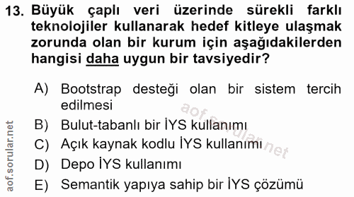 13. soru: Büyük çaplı veri üzerinde sürekli farklı teknolojiler kullanarak hedef kitleye ulaşmak zorunda olan bir kurum için aş…