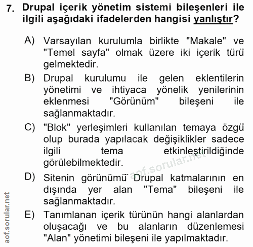 7. soru: Drupal içerik yönetim sistemi bileşenleri ile ilgili aşağıdaki ifadelerden hangisi yanlıştır? A) Varsayılan kurulumla…