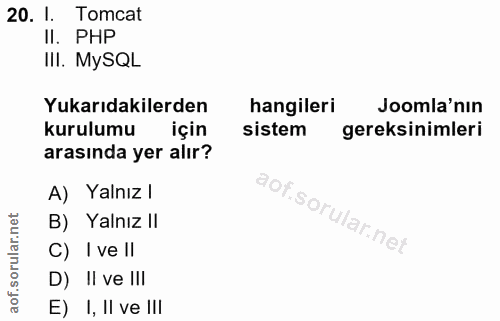 20. soru: I. Tomcat II. PHP IlI. MySQL Yukarıdakilerden hangileri Joomla'nin kurulumu için sistem gereksinimleri arasında yer a…