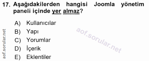 17. soru: Aşağıdakilerden hangisi Joomla yönetim paneli içinde yer almaz? A) Kullanıcılar B) Yapı C) Yorumlar D) İçerik E) Ekle…