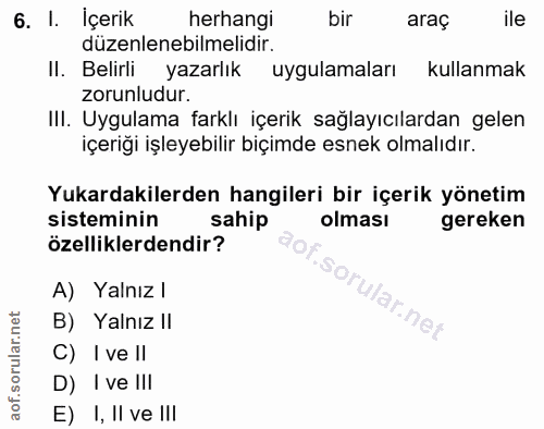 6. soru: I. İçerik herhangi bir araç ile düzenlenebilmelidir. Il. Belirli yazarlık uygulamaları kullanmak zorunludur. II. Uygu…