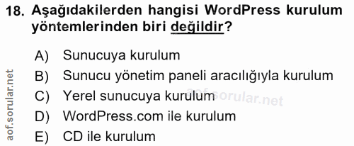 18. soru: Aşağıdakilerden hangisi WordPress kurulum yöntemlerinden biri değildir? A) Sunucuya kurulum B) Sunucu yönetim paneli…