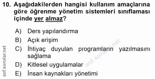 10. soru: Aşağıdakilerden hangisi kullanım amaçlarına göre öğrenme yönetim sistemleri sınıflaması içinde yer almaz? A) Ders yap…