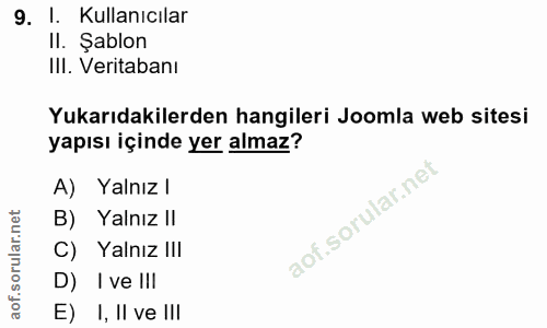 9. soru: I. Kullanıcılar Il. Şablon III. Veritabanı Yukarıdakilerden hangileri Joomla web sitesi yapısı içinde yer almaz? A) Y…