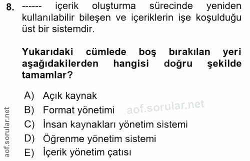 8. soru: ----- İçerik oluşturma sürecinde yeniden kullanılabilir bileşen ve içeriklerin işe koşulduğu üst bir sistemdir. Yukar…