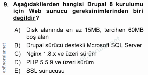9. soru: Aşağıdakilerden hangisi Drupal 8 kurulumu için Web sunucu gereksinimlerinden biri değildir? A) Disk alanında en az 15…