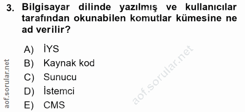 3. soru: Bilgisayar dilinde yazılmış ve kullanıcılar tarafından okunabilen komutlar kümesine ne ad verilir? A) IYS B) Kaynak k…
