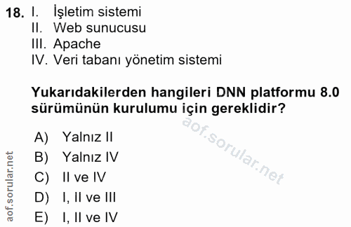 18. soru: I. İşletim sistemi Il. Web sunucusu III. Apache IV. Veri tabanı yönetim sistemi Yukarıdakilerden hangileri DNN platfo…