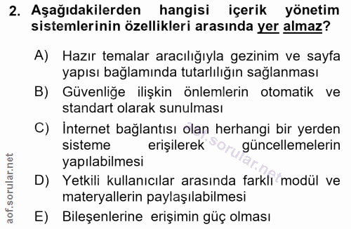 2. soru: Aşağıdakilerden hangisi içerik yönetim sistemlerinin özellikleri arasında yer almaz? A) Hazır temalar aracılığıyla ge…