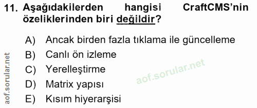 11. soru: Aşağıdakilerden hangisi CraftCMS'nin özeliklerinden biri değildir? A) Ancak birden fazla tıklama ile güncelleme B) Ca…