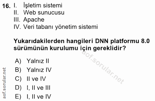 16. soru: 1. Işletim sistemi II. Web sunucusu III. Apache IV. Veri tabanı yönetim sistemi Yukarıdakilerden hangileri DNN platfo…
