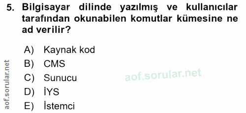 5. soru: Bilgisayar dilinde yazılmış ve kullanıcılar tarafından okunabilen komutlar kümesine ne ad verilir? A) Kaynak kod B) C…