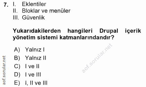 7. soru: 1. Eklentiler II. Bloklar ve menüler IlI. Güvenlik Yukarıdakilerden hangileri Drupal içerik yönetim sistemi katmanlar…