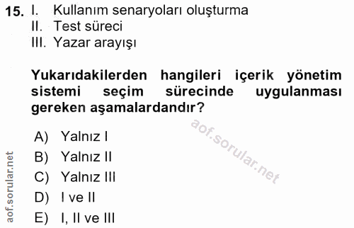 15. soru: I. Kullanım senaryoları oluşturma II. Test süreci III. Yazar arayışı Yukarıdakilerden hangileri içerik yönetim sistem…