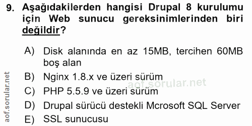 9. soru: Aşağıdakilerden hangisi Drupal 8 kurulumu için Web sunucu gereksinimlerinden biri değildir? A) Disk alanında en az 15…