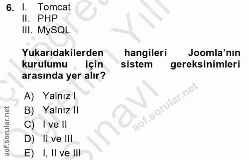 6. soru: I. Tomcat II. PHP III. MySQL Yukarıdakilerden hangileri Joomla'nin kurulumu için sistem gereksinimleri arasında yer a…