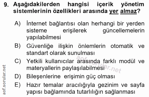 9. soru: Aşağıdakilerden hangisi içerik yönetim sistemlerinin özellikleri arasında yer almaz? A) Internet bağlantısı olan herh…