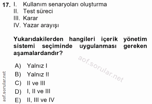 17. soru: 1. Kullanım senaryoları oluşturma II. Test süreci III. Karar IV. Yazar arayışı Yukarıdakilerden hangileri içerik yöne…