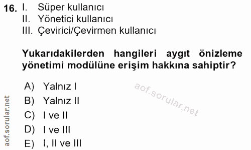 16. soru: 1. Süper kullanıcı Il. Yönetici kullanıcı IlI. Çevirici/Çevirmen kullanıcı Yukarıdakilerden hangileri aygıt önizleme…
