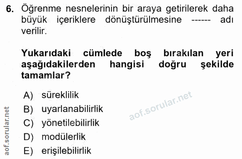 6. soru: Öğrenme nesnelerinin bir araya getirilerek daha büyük içeriklere l dönüştürülmesine ----- adi verilir. Yukarıdaki cüm…
