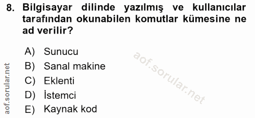 8. soru: Bilgisayar dilinde yazılmış ve kullanıcılar tarafından okunabilen komutlar kümesine ne ad verilir? A) Sunucu B) Sanal…