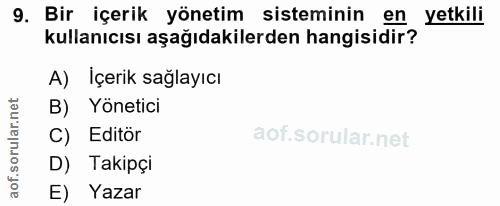 9. soru: Bir içerik yönetim sisteminin en yetkili kullanıcısı aşağıdakilerden hangisidir? A) İçerik sağlayıcı B) Yönetici C) E…
