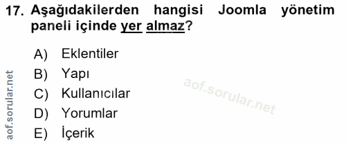 17. soru: Aşağıdakilerden hangisi Joomla yönetim paneli içinde yer almaz? A) Eklentiler B) Yapı C) Kullanıcılar D) Yorumlar E)…